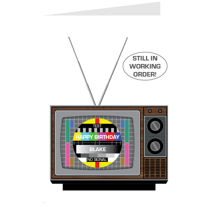 The birthday card is an illustration of a retro tv on a white background. The screen displays a test pattern with the recipient's name and "happy birthday." In a circle at right of the extended antennas reads "still in working order."